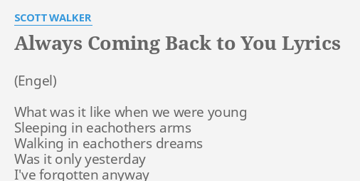 Always Coming Back To You Lyrics By Scott Walker What Was It Like
