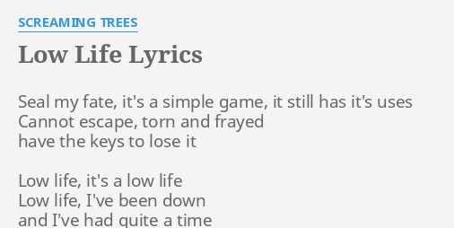Low Life Lyrics By Screaming Trees Seal My Fate It S