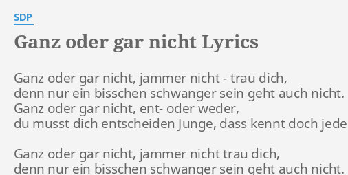 "GANZ ODER GAR NICHT" LYRICS by SDP Ganz oder gar nicht,...