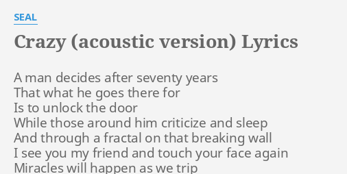 Crazy Acoustic Version Lyrics By Seal A Man Decides After In a church, by the face, he talks about the people going under. crazy acoustic version lyrics by