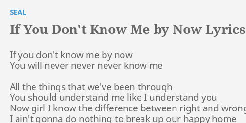 If You Don T Know Me By Now Lyrics By Seal If You Don T Know Nao sejas tao duro contigo mesmo. if you don t know me by now lyrics by