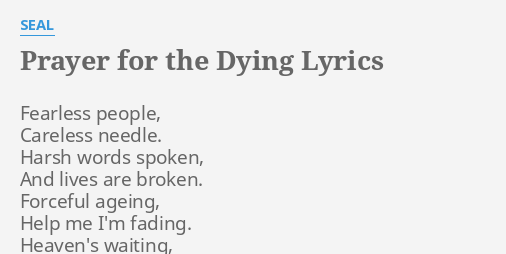Prayer For The Dying Lyrics By Seal Fearless People Careless Needle Those tears are for someone else. prayer for the dying lyrics by seal