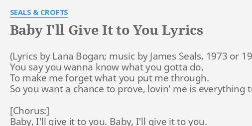 Baby I Ll Give It To You Lyrics By Seals Crofts You Say You Wanna