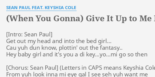 When You Gonna Give It Up To Me Lyrics By Sean Paul Feat Keyshia Cole Get Out My Head flashlyrics