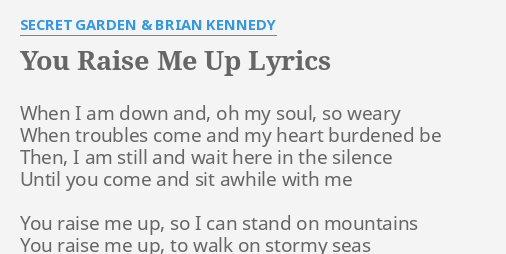 You Raise Me Up Lyrics By Secret Garden Brian Kennedy When I Am Down