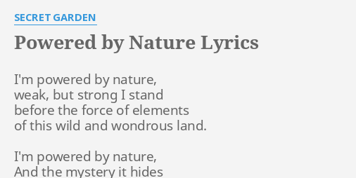 Rotere forhøjet Stor POWERED BY NATURE" LYRICS by SECRET GARDEN: I'm powered by nature,...