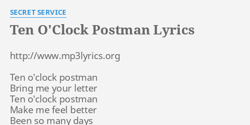 Ten O Clock Postman Tekst "TEN O'CLOCK POSTMAN" LYRICS by SECRET SERVICE: http://www.mp3lyrics