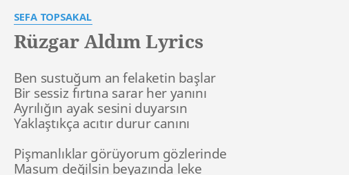 Ruzgar Aldim Lyrics By Sefa Topsakal Ben Sustugum An Felaketin