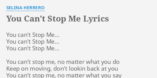 You Can T Stop Me Lyrics By Selina Herrero You Can T Stop Me
