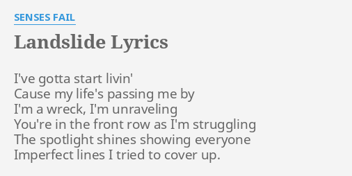 "LANDSLIDE" LYRICS by SENSES FAIL: I've gotta start livin'...