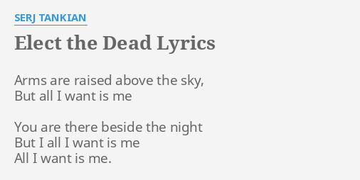 Elect The Dead Lyrics By Serj Tankian Arms Are Raised Above