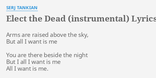 Elect The Dead Instrumental Lyrics By Serj Tankian Arms Are Raised Above