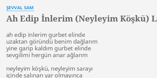 ah edip inlerim neyleyim kosku lyrics by sevval sam ah edip inlerim gurbet