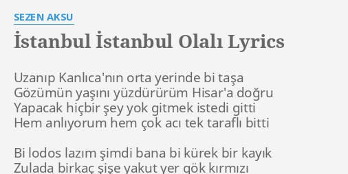 istanbul istanbul olali lyrics by sezen aksu uzanip kanlica nin orta yerinde