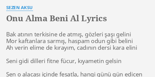 Onu Alma Beni Al Lyrics By Sezen Aksu Bak Atinin Terkisine De