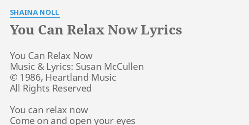 You Can Relax Now Lyrics By Shaina Noll You Can Relax Now
