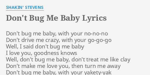 Don T Bug Me Baby Lyrics By Shakin Stevens Don T Bug Me Baby