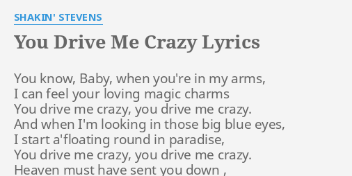 You Drive Me Crazy Lyrics By Shakin Stevens You Know Baby When Crazy and me we got crazy and me we got nothing to do up in the sky paper dragon go bye. you drive me crazy lyrics by shakin