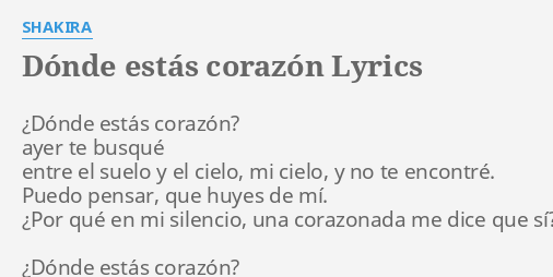 "DÓNDE ESTÁS CORAZÓN" LYRICS by SHAKIRA: ¿Dónde estás corazón? ayer...