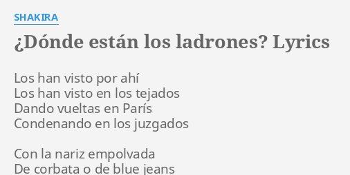 "¿DÓNDE ESTÁN LOS LADRONES?" LYRICS by SHAKIRA: Los han visto por...