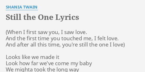 Still The One Lyrics By Shania Twain Looks Like We Made
