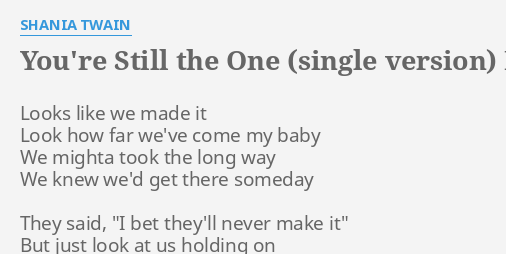 You Re Still The One Single Version Lyrics By Shania Twain Looks Like We Made