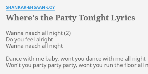 Where S The Party Tonight Lyrics By Shankar Ehsaan Loy Wanna Naach All Night
