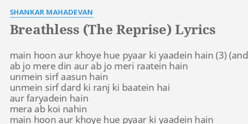 BREATHLESS THE REPRISE LYRICS by SHANKAR MAHADEVAN main hoon aur khoye