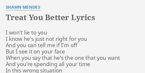 I Won T Lie To You Shawn Mendes "TREAT YOU BETTER" LYRICS by SHAWN MENDES: I won't lie to...