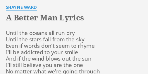 A Better Man Lyrics By Shayne Ward Until The Oceans All
