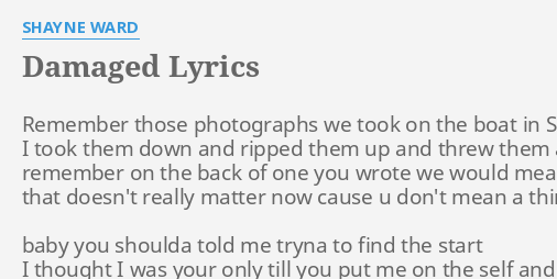 Damaged Lyrics By Shayne Ward Remember Those Photographs We