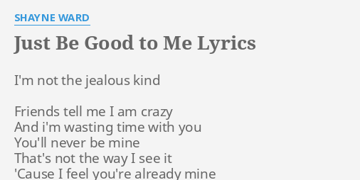 Just Be Good To Me Lyrics By Shayne Ward I M Not The Jealous