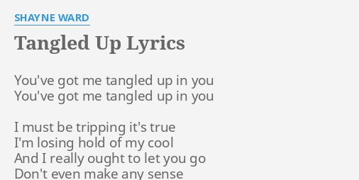 Tangled Up Lyrics By Shayne Ward You Ve Got Me Tangled