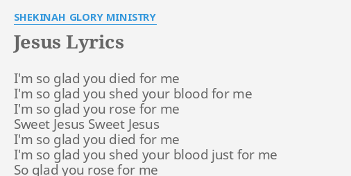"JESUS" LYRICS by SHEKINAH GLORY MINISTRY: I'm so glad you