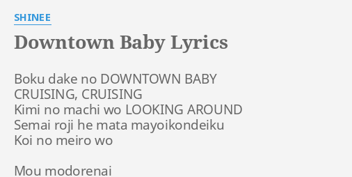 "DOWNTOWN BABY" LYRICS by SHINEE: Boku dake no DOWNTOWN...