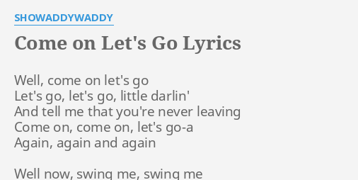 Come On Let S Go Lyrics By Showaddywaddy Well Come On Let S