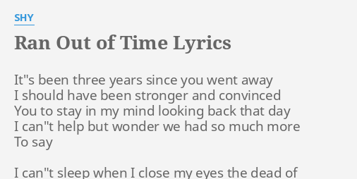 Ran Out Of Time Lyrics By Shy It S Been Three Years