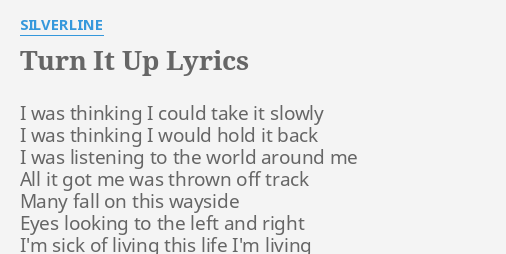 Turn It Up Lyrics By Silverline I Was Thinking I