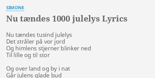 ungdomskriminalitet sammenholdt glemsom NU TÆNDES 1000 JULELYS" LYRICS by SIMONE: Nu tændes tusind julelys...