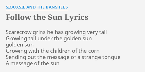 Follow The Sun Lyrics By Siouxsie And The Banshees Scarecrow Grins He Has