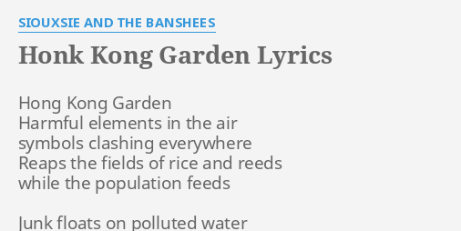 Honk Kong Garden Lyrics By Siouxsie And The Banshees Hong Kong Garden Harmful