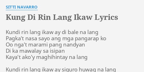 Kung Di Rin Lang Ikaw Lyrics By Sitti Navarro Kundi Rin Lang Ikaw