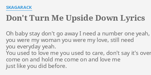 Don T Turn Me Upside Down Lyrics By Skagarack Oh Baby Stay Don T