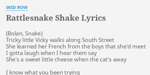 "RATTLESNAKE SHAKE" LYRICS by SKID ROW: Tricky little Vicky walks...