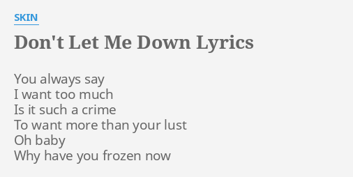 Don T Let Me Down Lyrics By Skin You Always Say I