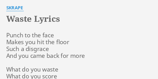 Waste Lyrics By Skrape Punch To The Face