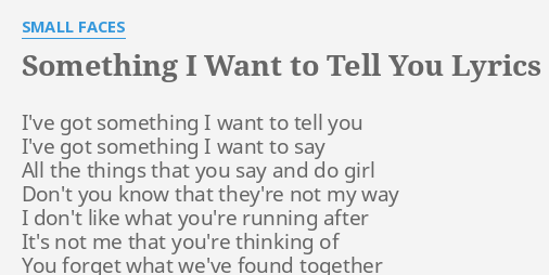 Something I Want To Tell You Lyrics By Small Faces I Ve Got Something I