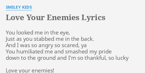 Love Your Enemies Lyrics By Smiley Kids You Looked Me In