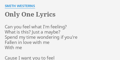 Only One Lyrics By Smith Westerns Can You Feel What
