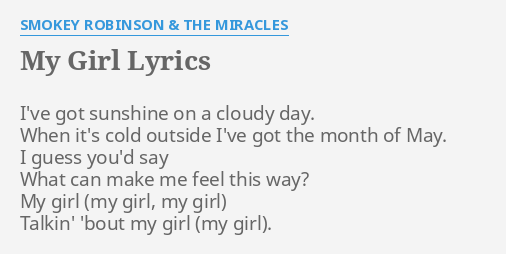 My Girl Lyrics By Smokey Robinson The Miracles I Ve Got Sunshine On